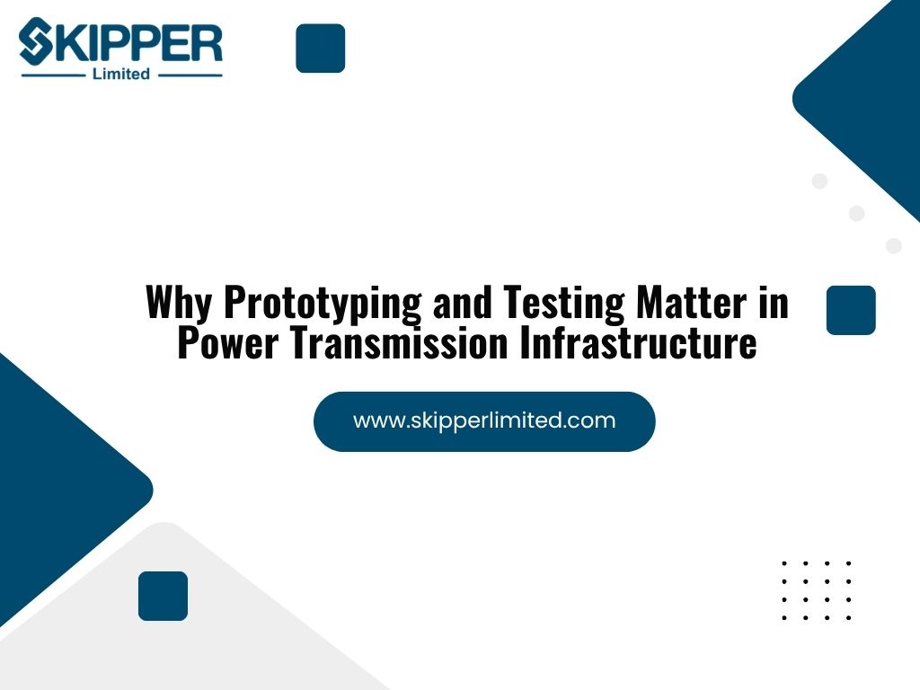 Why Prototyping and Testing Matter in Power Transmission Infrastructure